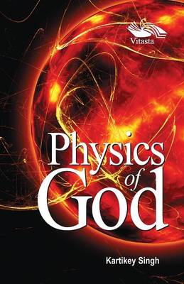 Physics of God By Kartikey Singh (Paperback) 9788189766269