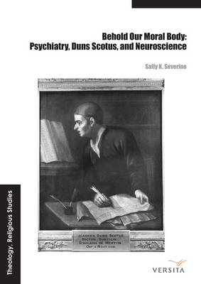 Behold Our Moral Body Psychiatry Duns Scotus and Neuroscience