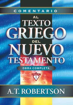 Comentario al Texto Griego del Nuevo Testamento By A T Robertson