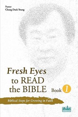 Fresh Eyes to Read the Bible - Book 1 By Duck Young Chung (Paperback)