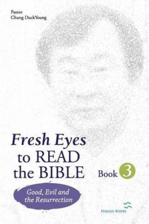 Fresh Eyes to Read the Bible - Book 3 Good Evil and Resurrection