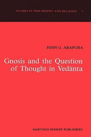 Gnosis and the Question of Thought in Vedanta By J g Arapura