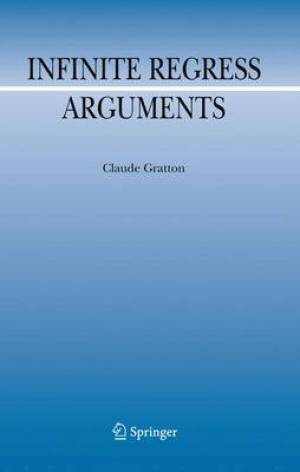 Infinite Regress Arguments By Claude Gratton (Hardback) 9789048133406