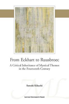 From Eckhart to Ruusbroec A Critical Inheritance of Mystical Themes i