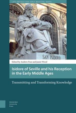 Isidore Of Seville And His Reception In The Early Middle Ages