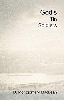 God's Tin Soldiers A theological romance between a reluctant atheist