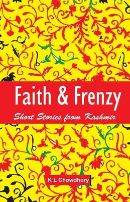 Faith & Frenzy By Chowdhury Dr Kundan Lal (Paperback)