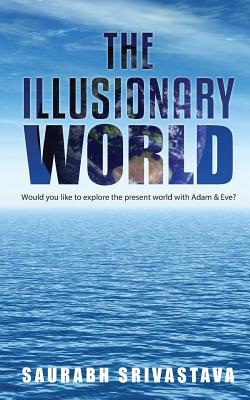 The Illusionary World By Srivastava Saurabh (Paperback) 9789386073501