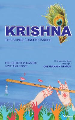 Krishna - The Super Consciousness The Highest Pleasure Love And Serve