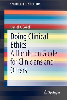 Doing Clinical Ethics By Daniel K Sokol (Paperback) 9789400727823