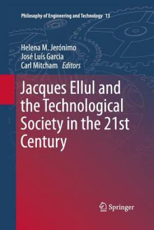 Jacques Ellul And The Technological Society In The 21st Century