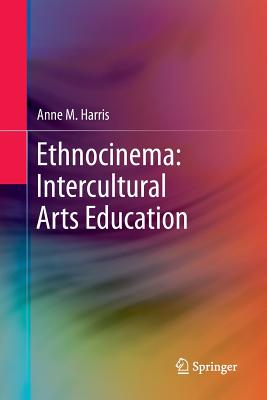 Ethnocinema Intercultural Arts Education By Harris Anne M (Paperback)