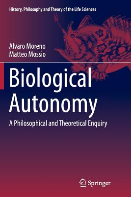 Biological Autonomy By Alvaro Moreno Matteo Mossio (Paperback)