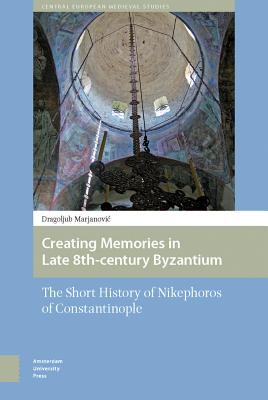 Creating Memories in Late 8th-century Byzantium (Hardback)