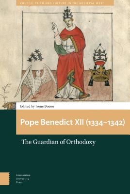 Pope Benedict XII 1334-1342 The Guardian of Orthodoxy By Irene Bueno