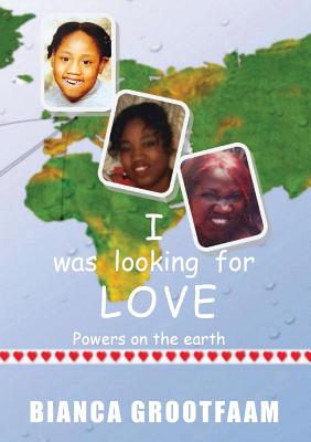 I was looking for love Powers on the earth By Bianca Grootfaam