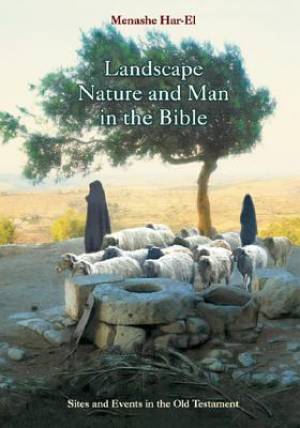 Landscape Nature and Man in the Old Testament By Harel Menashe