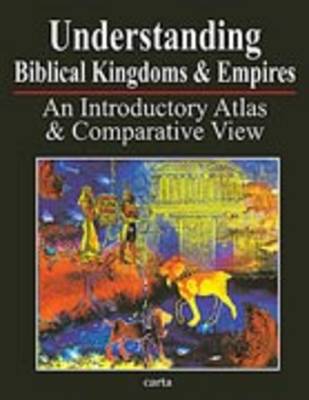 Understanding Biblical Kingdoms and Empires By Paul H Wright