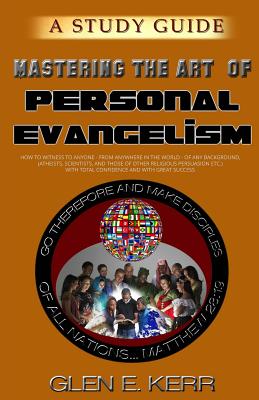 A Study Guide Mastering the Art of Personal Evangelism Learn How to B