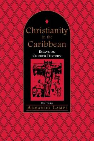 Christianity in the Caribbean Essays on Church History (Paperback)