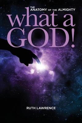 What a God The Anatomy of the Almighty By Lawrence Ruth (Paperback)