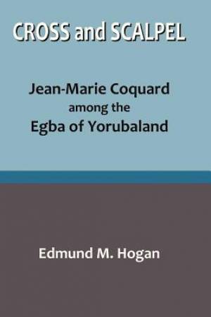 Cross and Scalpel Jean-Marie Coquard among the Egba of Yorubaland