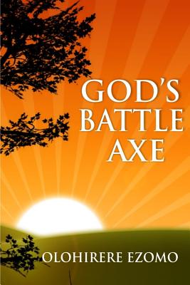 God's Battle Axe By Ezomo Olohirere (Paperback) 9789783106420