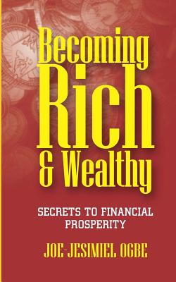 Becoming Rich And Wealthy Secrets To Financial Prosperity (Paperback)