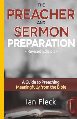 The Preacher and Sermon Preparation A Guide to Preaching Meaningfully