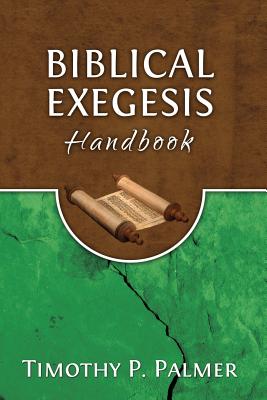 Biblical Exegesis Handbook By Palmer Dr Timothy P (Paperback)