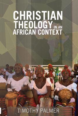 Christian Theology in an African Context By Palmer Prof Timothy