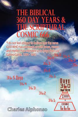 The Biblical 360 Day Years & The Scriptural Cosmic 666 (Paperback)