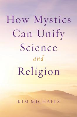 How Mystics Can Unify Science and Religion By Kim Michaels (Paperback)