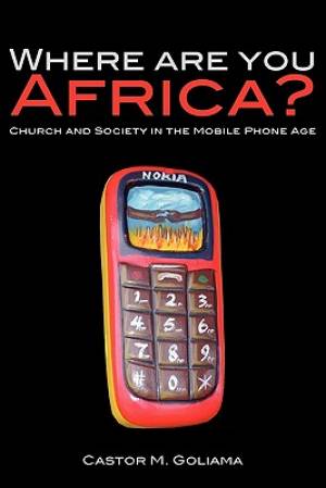 Where are you Africa Church and Society in the Mobile Phone Age