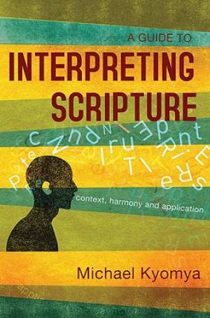 A Guide to Interpreting Scripture By Michael Kyomya (Paperback)