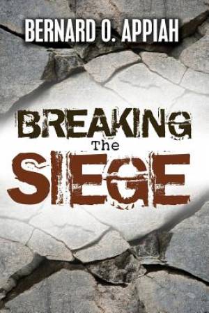 Breaking the Siege By Bernard O Appiah (Paperback) 9789988221539