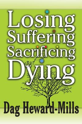 Losing Suffering Sacrificing and Dying By Heward-Mills Dag (Paperback)