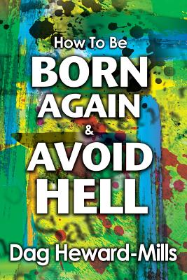 How to be Born Again and avoid Hell By Heward-Mills Dag (Paperback)