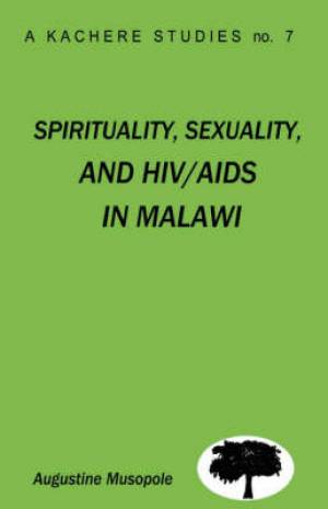 Spirituality Sexuality and HIV AIDS in Malawi By Augustine Musopole