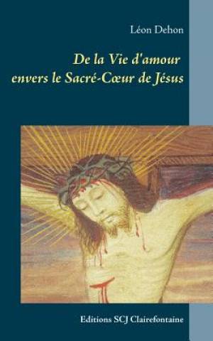 de La Vie D'Amour Envers Le Sacre-C Ur de Jesus By Leon Dehon