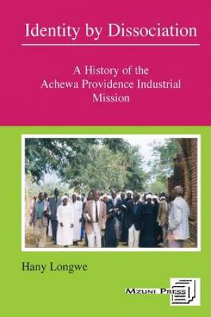 Identity by Dissociation a History of the Achewa Providence Industria