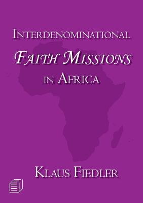 Interdenominational Faith Missions in Africa History and Ecclesiology