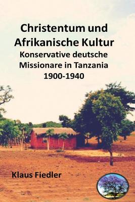 Christentum und afrikanische Kultur Konservative deutsche Missionare