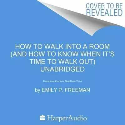 How to Walk Into a Room: The Art of Knowing When to Stay and When to Walk Away