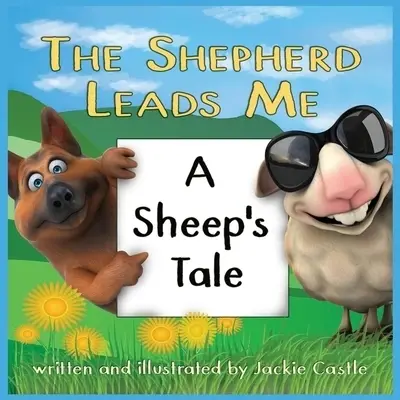 The Shepherd Leads Me: A  Sheep's Tale