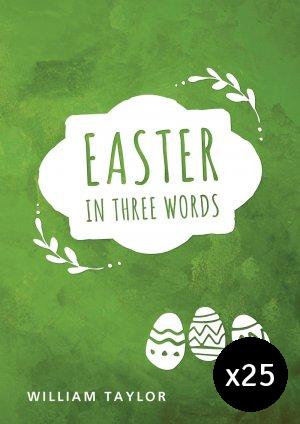 Easter in Three Words - Pack of 25 By William Taylor EDENBUNDLE-2065